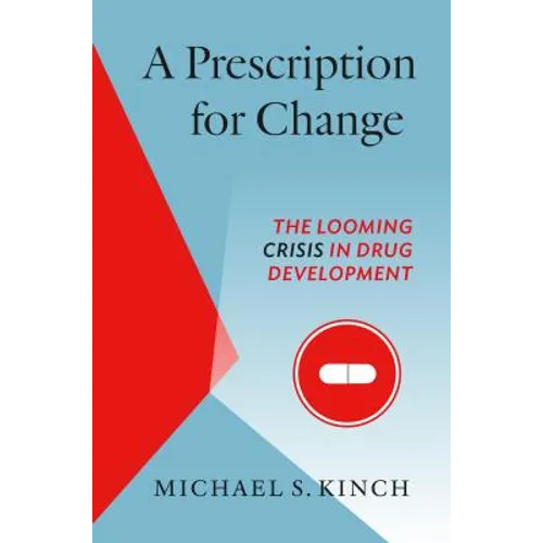 A Prescription for Change: The Looming Crisis in Drug Development - Paperback