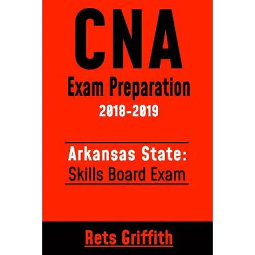 CNA Exam Preparation 2018-2019: Arkansas State Skills Board Exam: CNA Study guide Skill test review - Paperback