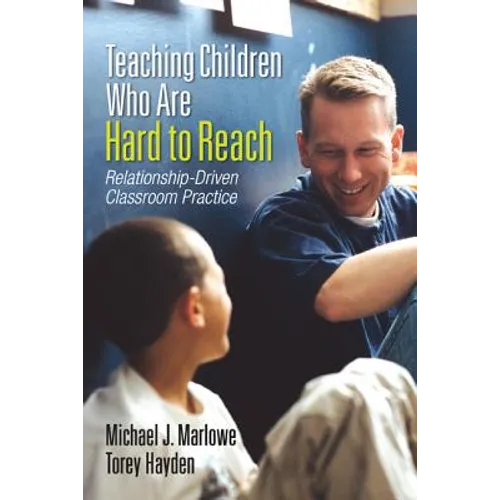 Teaching Children Who Are Hard to Reach: Relationship-Driven Classroom Practice - Paperback