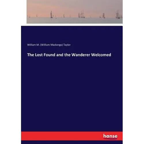 The Lost Found and the Wanderer Welcomed - Paperback
