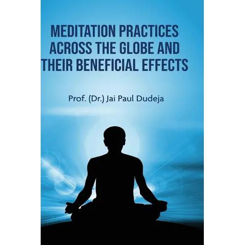 Meditation Practices Across the Globe and their Beneficial Effects - Hardcover