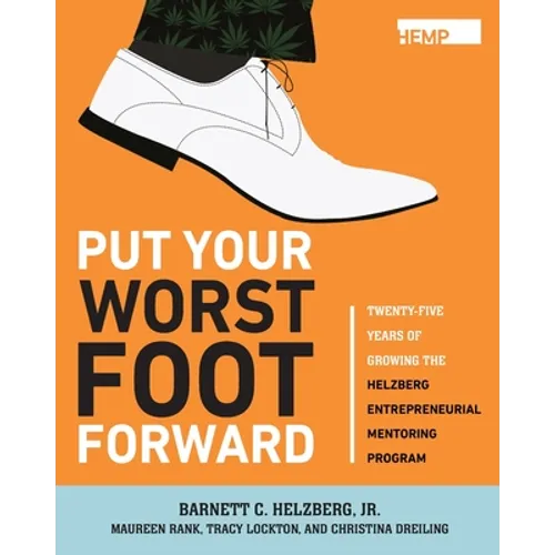 Put Your Worst Foot Forward: Twenty-Five Years of Growing the Helzberg Entrepreneurial Mentoring Program - Paperback