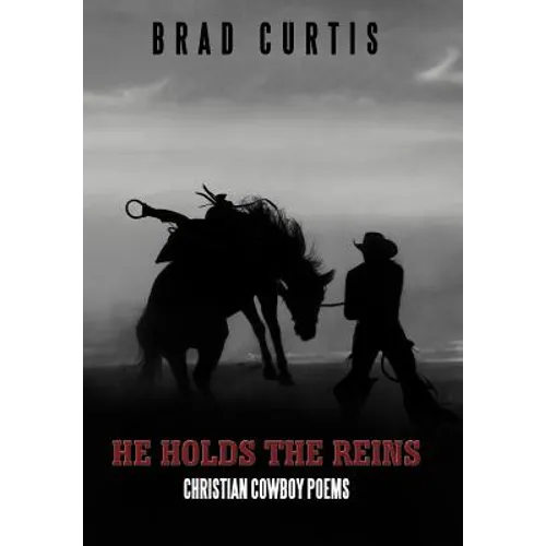 He Holds the Reins: Christian Cowboy Poems - Hardcover
