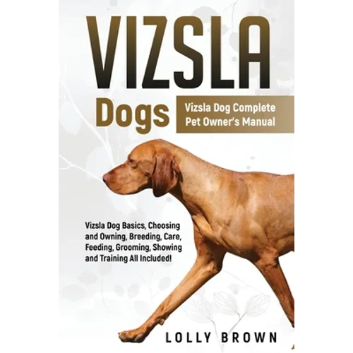 Vizsla Dogs: Vizsla Dog Complete Pet Owner's Manual - Paperback