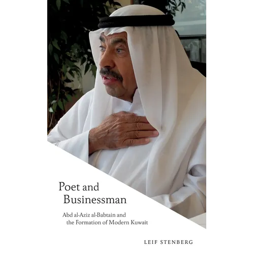 Poet and Businessman: Abd Al-Aziz Al-Babtain and the Formation of Modern Kuwait - Paperback