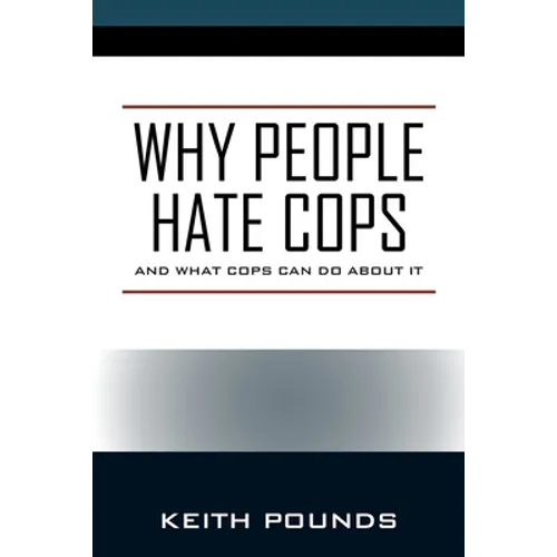 Why People Hate Cops: And What Cops Can Do About It - Paperback