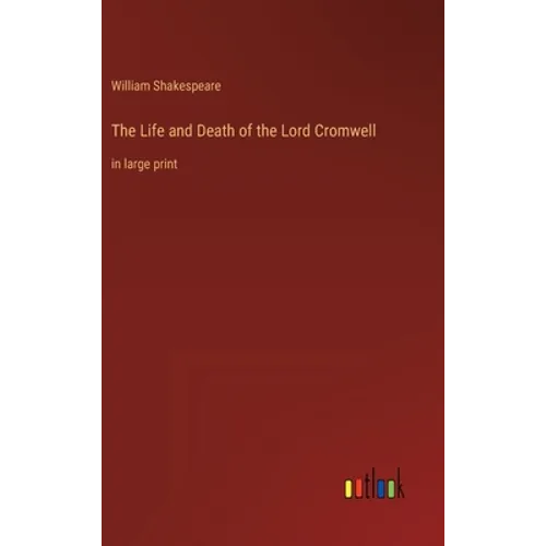 The Life and Death of the Lord Cromwell: in large print - Hardcover