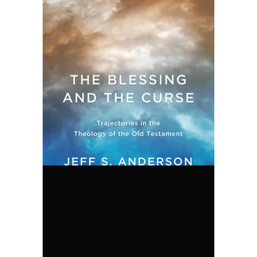 The Blessing and the Curse: Trajectories in the Theology of the Old Testament - Hardcover