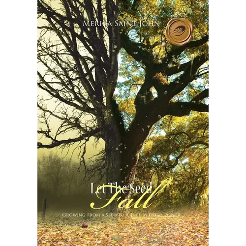 Let the Seed Fall: Growing from a Seed to a Tree by God's Power - Hardcover