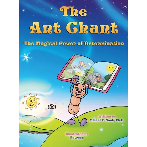 The Ant Chant the magical power of determination: award-winning book and recipient of the prestigious Mom's Choice Award - Hardcover