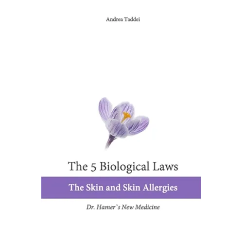 The 5 Biological Laws: The Skin and Skin Allergies: Dr. Hamer's New Medicine - Paperback