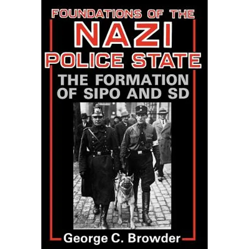 Foundations of the Nazi Police State: The Formation of Sipo and SD - Paperback