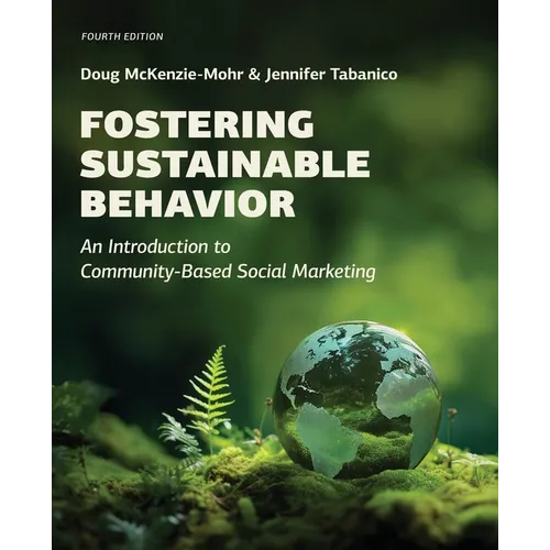Fostering Sustainable Behavior: An Introduction to Community-Based Social Marketing (Fourth Edition) - Paperback