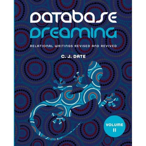 Database Dreaming Volume II: Relational Writings Revised and Revived - Paperback
