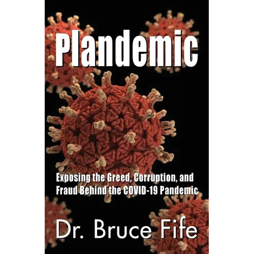 Plandemic: Exposing the Greed, Corruption, and Fraud Behind the COVID-19 Pandemic - Paperback