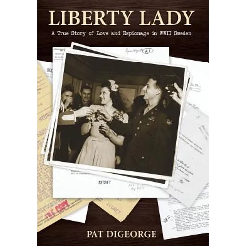 Liberty Lady: A True Story of Love and Espionage in WWII Sweden - Hardcover