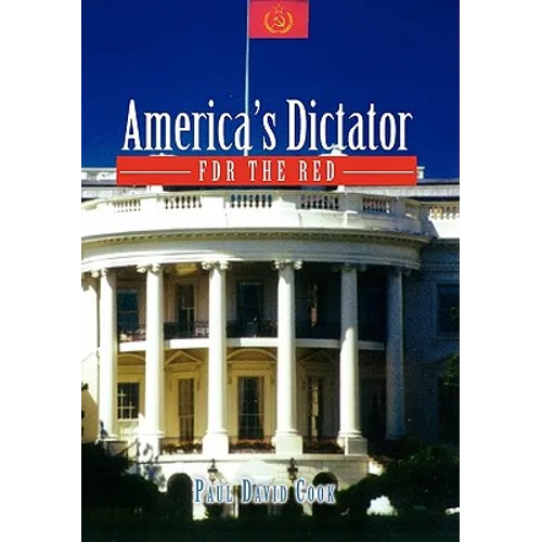 America's Dictator: FDR the Red - Hardcover