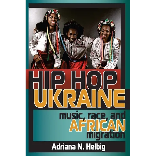 Hip Hop Ukraine: Music, Race, and African Migration - Paperback