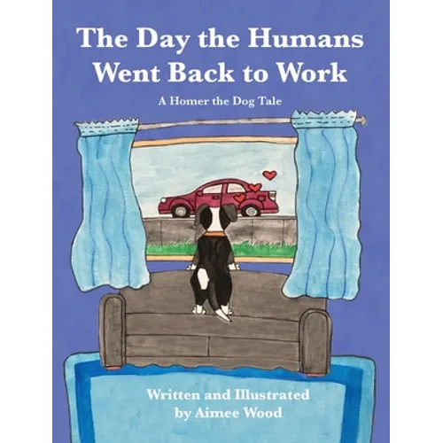 The Day the Humans Went Back to Work: A Homer the Dog Tale - Hardcover