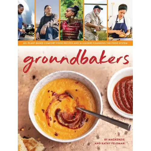 Groundbakers: 60+ Plant-Based Comfort Food Recipes and 16 Leaders Changing the Food System - Hardcover