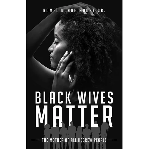 Black Wives Matter: The Mother of all Hebrew People - Paperback