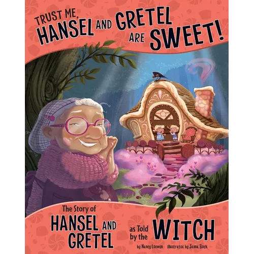 Trust Me, Hansel and Gretel Are Sweet!: The Story of Hansel and Gretel as Told by the Witch - Paperback