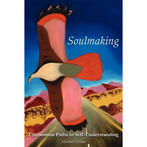 Soulmaking: Uncommon Paths to Self-Understanding - Paperback