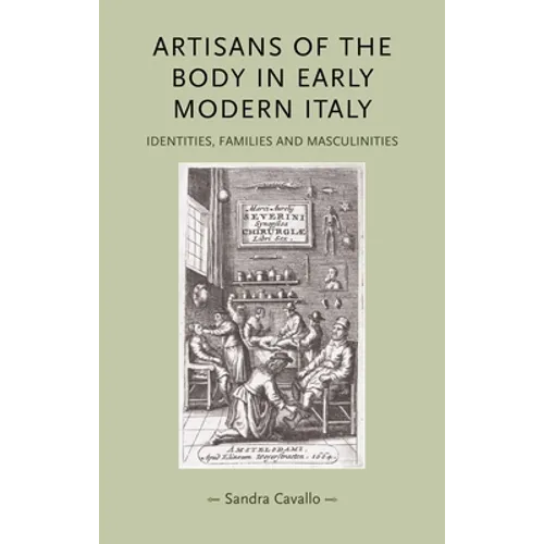 Artisans of the Body in Early Modern Italy: Identities, Families and Masculinities - Paperback