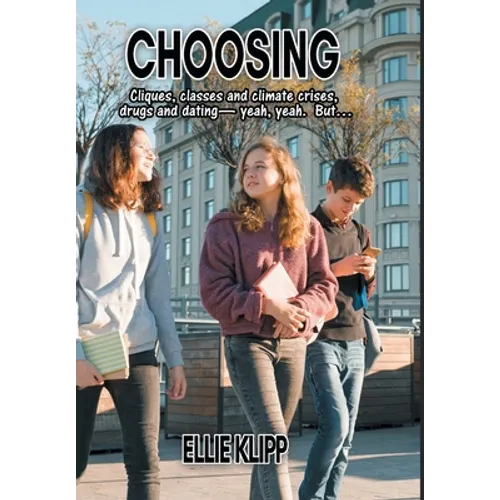 Choosing: Cliques, classes and climate crises, drugs and dating- yeah, yeah. But... - Hardcover