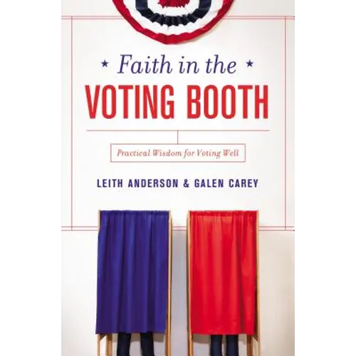 Faith in the Voting Booth: Practical Wisdom for Voting Well - Paperback