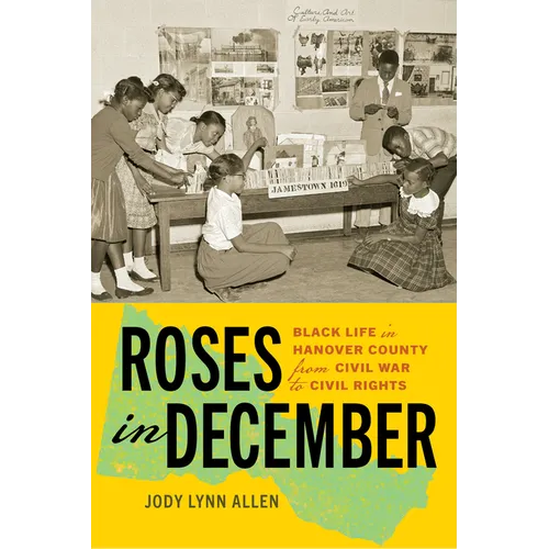 Roses in December: Black Life in Hanover County from Civil War to Civil Rights - Hardcover