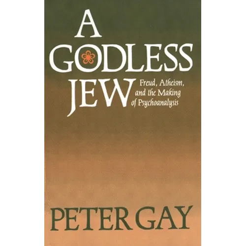A Godless Jew: Freud, Atheism, and the Making of Psychoanalysis - Paperback