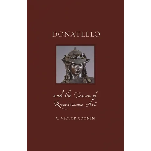 Donatello and the Dawn of Renaissance Art - Hardcover