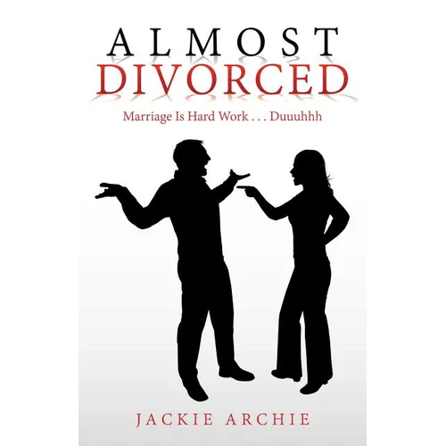 Almost Divorced: Marriage Is Hard Work . . . Duuuhhh - Paperback