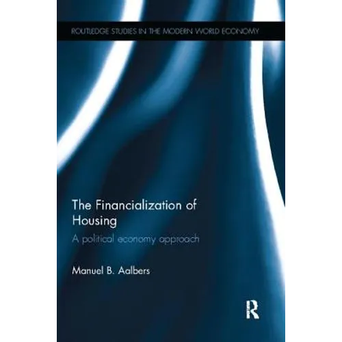 The Financialization of Housing: A Political Economy Approach - Paperback