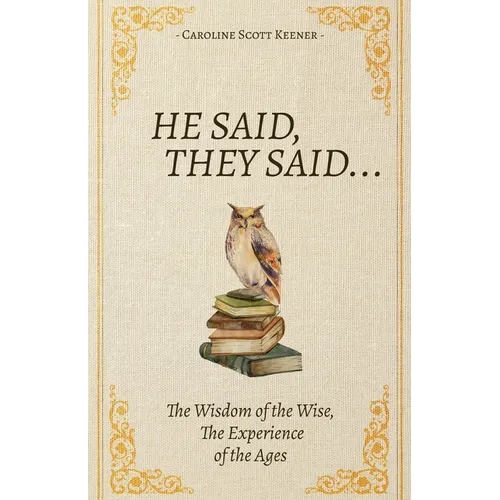 He Said, They Said...: The Wisdom of the Wise, The Experience of the Ages - Paperback