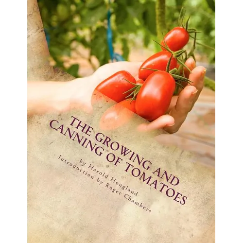 The Growing and Canning of Tomatoes - Paperback