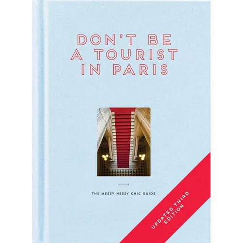 Don't Be a Tourist in Paris: The Messy Nessy Chic Guide - Hardcover