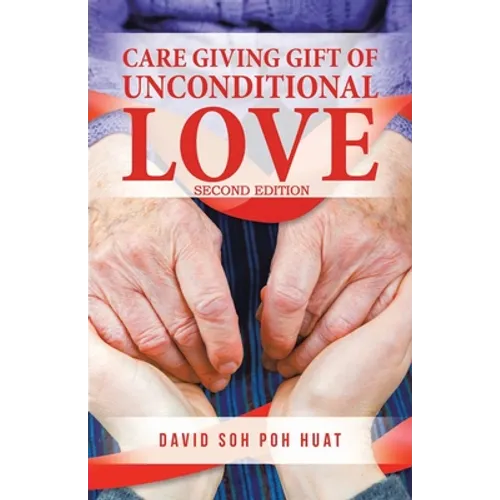 Care Giving Gift of Unconditional Love - Paperback