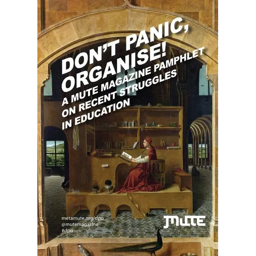 Don't Panic, Organise! a Mute Magazine Pamphlet on Recent Struggles in Education - Paperback