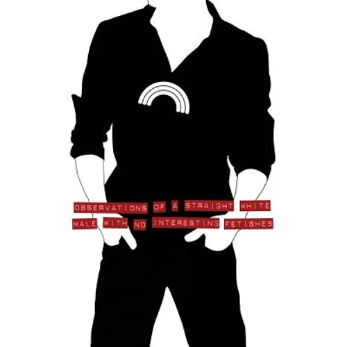 Observations of a Straight White Male with No Interesting Fetishes - Paperback