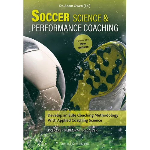 Soccer Science & Performance Coaching: Develop an Elite Coaching Methodology with Applied Coaching Science - Paperback