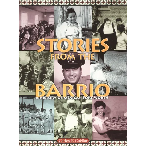 Stories from the Barrio: A History of Mexican Fort Worth - Paperback