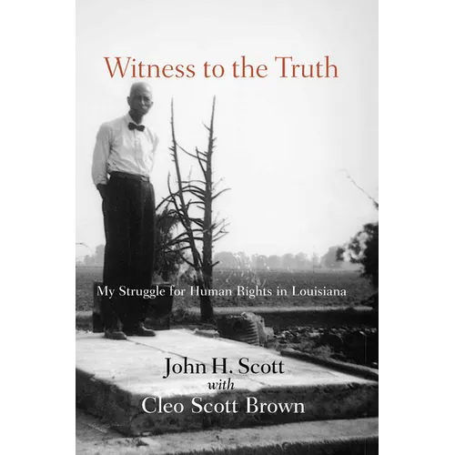 Witness to the Truth: John H. Scott's Struggle for Human Rights in Louisiana - Paperback