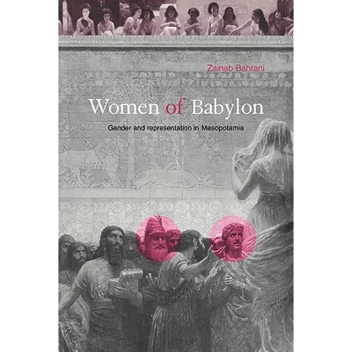 Women of Babylon: Gender and Representation in Mesopotamia - Paperback