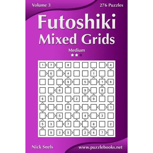 Futoshiki Mixed Grids - Medium - Volume 3 - 276 Puzzles - Paperback