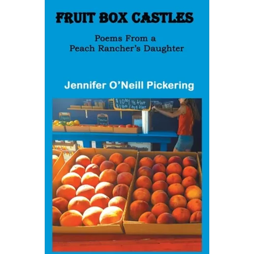 Fruit Box Castles: Poems From a Peach Rancher's Daughter - Paperback