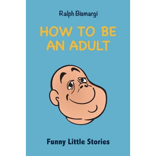 How To Be An Adult: Funny Little Stories - Paperback