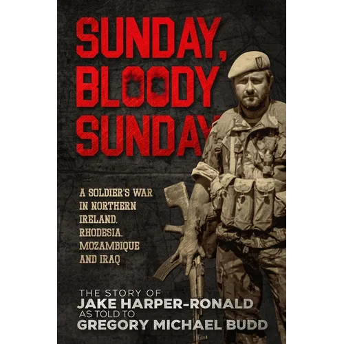 Sunday Bloody Sunday: A Soldier's War in Northern Ireland, Rhodesia, Mozambique and Iraq - Paperback