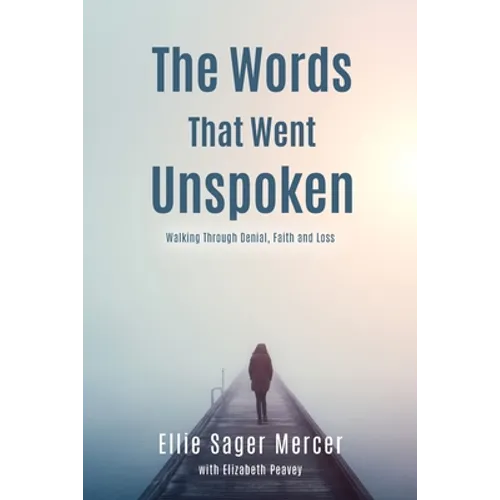 The Words That Went Unspoken: Walking Through Denial, Faith and Loss - Paperback